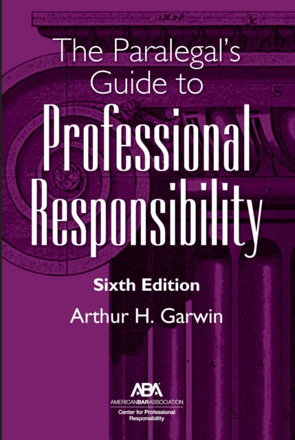 The Paralegals Guide to Professional Responsibility Sixth Edition