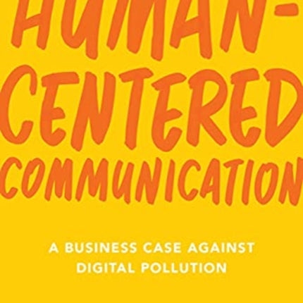 Human-Centered Communication: A Business Case Against Digital Pollution