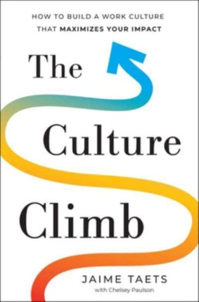 The Culture Climb: How to Build a Work Culture That Maximizes Your Impact