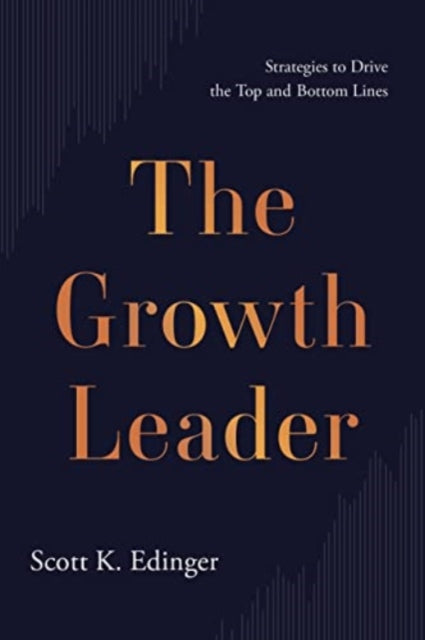 The Growth Leader: Strategies to Drive the Top and Bottom Lines