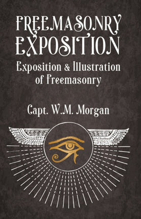 Freemasonry Exposition: Exposition & Illustration of Freemasonry