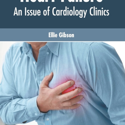 Heart Failure: An Issue of Cardiology Clinics