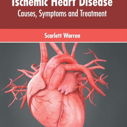 Ischemic Heart Disease: Causes, Symptoms and Treatment