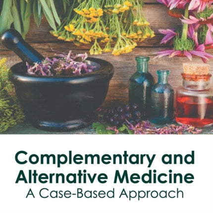 Complementary and Alternative Medicine: A Case-Based Approach