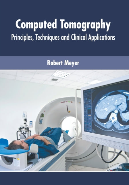 Computed Tomography: Principles, Techniques and Clinical Applications