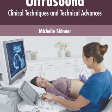 Ultrasound: Clinical Techniques and Technical Advances