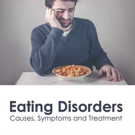 Eating Disorders: Causes, Symptoms and Treatment