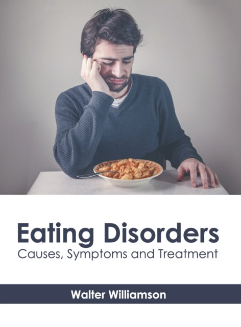 Eating Disorders: Causes, Symptoms and Treatment