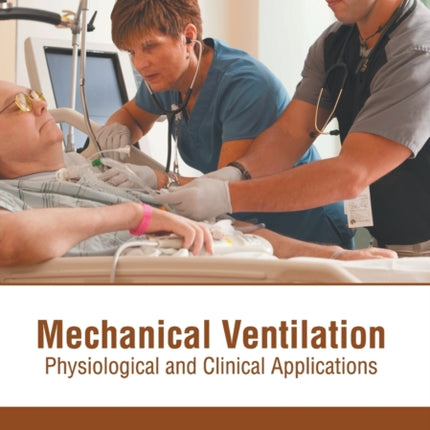 Mechanical Ventilation: Physiological and Clinical Applications