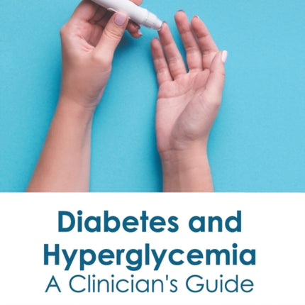 Diabetes and Hyperglycemia: A Clinician's Guide