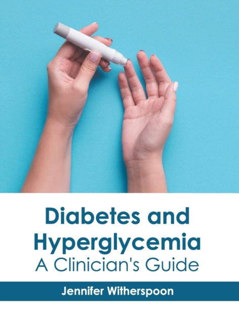 Diabetes and Hyperglycemia: A Clinician's Guide