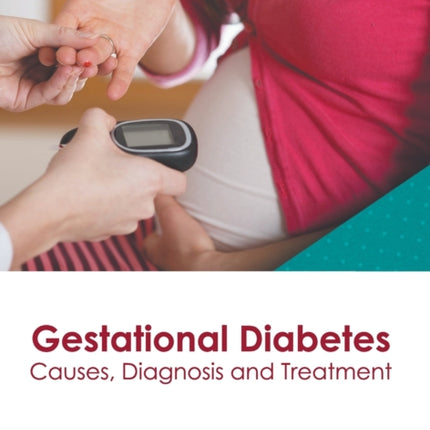 Gestational Diabetes: Causes, Diagnosis and Treatment