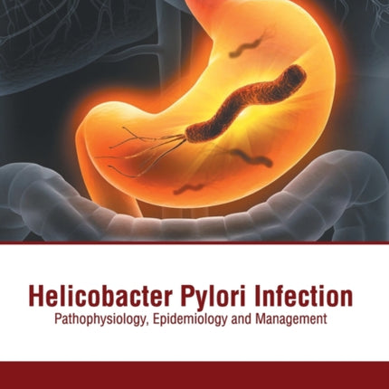 Helicobacter Pylori Infection: Pathophysiology, Epidemiology and Management