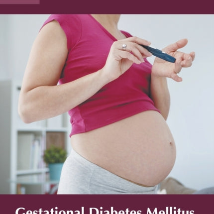 Gestational Diabetes Mellitus: A Clinical Approach