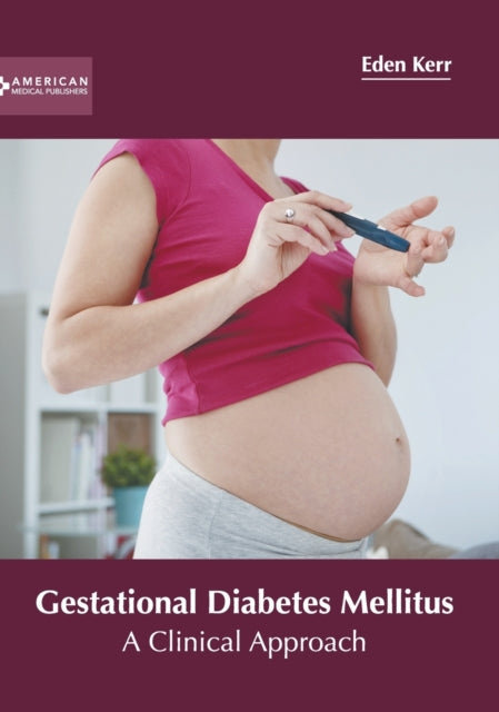 Gestational Diabetes Mellitus: A Clinical Approach