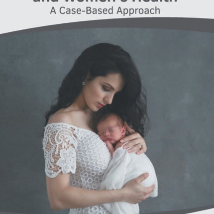 Maternity, Newborn and Women's Health: A Case-Based Approach