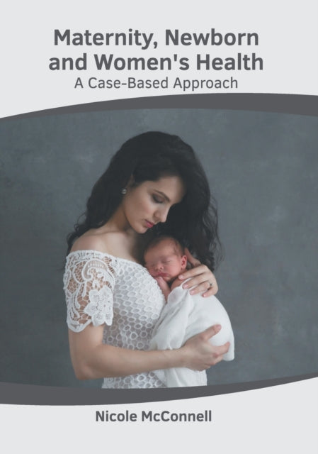 Maternity, Newborn and Women's Health: A Case-Based Approach