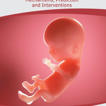 Preterm Birth: Mechanisms, Prediction and Interventions