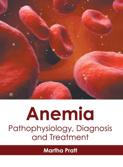 Anemia: Pathophysiology, Diagnosis and Treatment