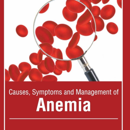 Causes, Symptoms and Management of Anemia