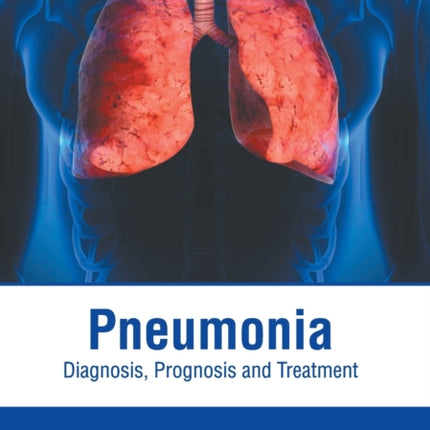 Pneumonia: Diagnosis, Prognosis and Treatment