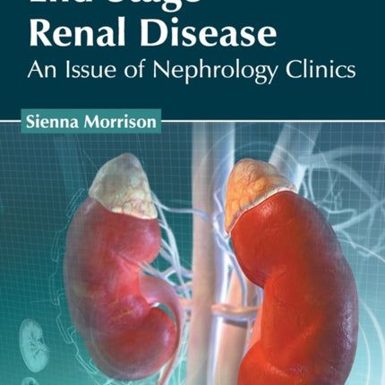 End-Stage Renal Disease: An Issue of Nephrology Clinics