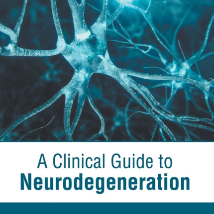 A Clinical Guide to Neurodegeneration