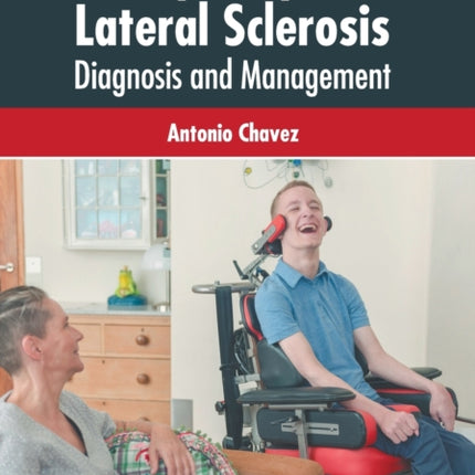 Amyotrophic Lateral Sclerosis: Diagnosis and Management