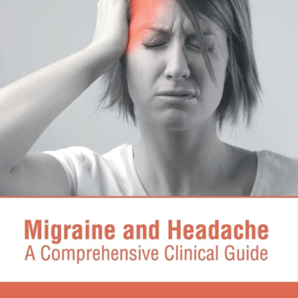 Migraine and Headache: A Comprehensive Clinical Guide