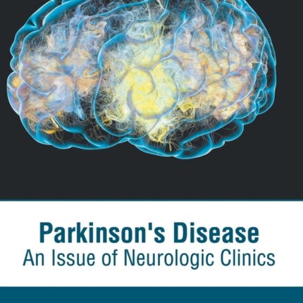 Parkinson's Disease: An Issue of Neurologic Clinics