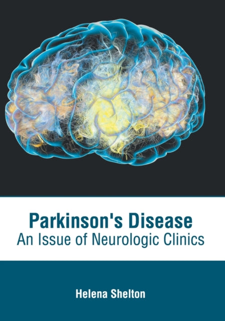 Parkinson's Disease: An Issue of Neurologic Clinics