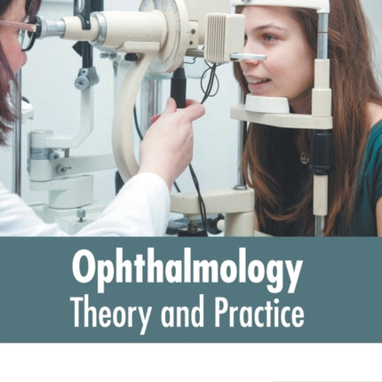 Ophthalmology: Theory and Practice