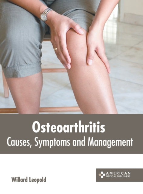 Osteoarthritis: Causes, Symptoms and Management