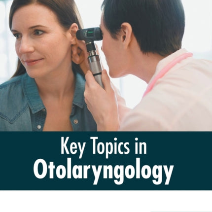 Key Topics in Otolaryngology