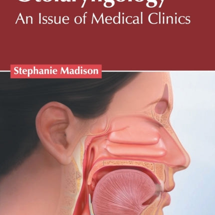 Otolaryngology: An Issue of Medical Clinics