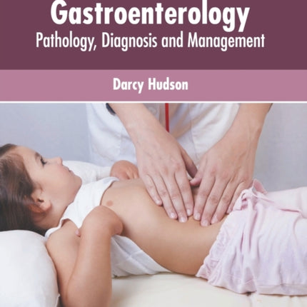 Pediatric Gastroenterology: Pathology, Diagnosis and Management