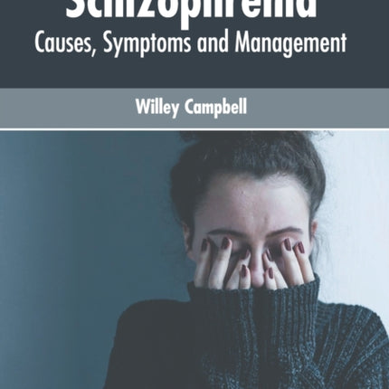 Schizophrenia: Causes, Symptoms and Management