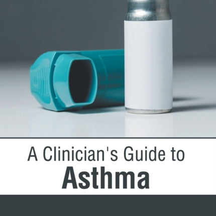 A Clinician's Guide to Asthma