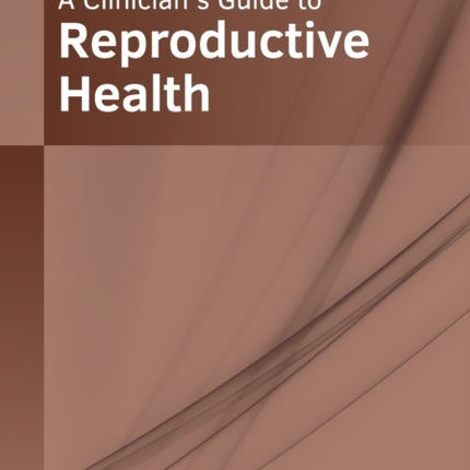 A Clinician's Guide to Reproductive Health