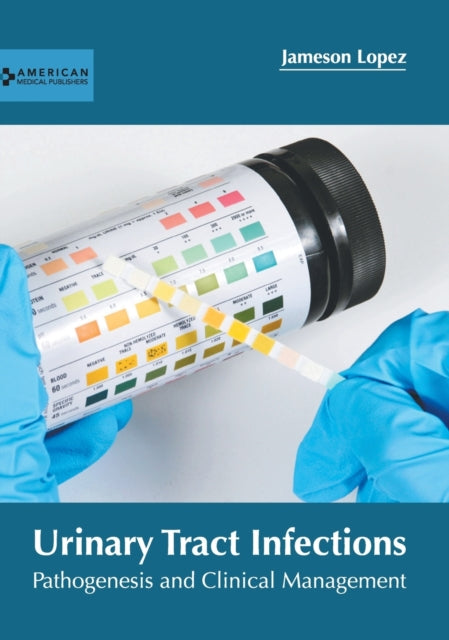 Urinary Tract Infections: Pathogenesis and Clinical Management