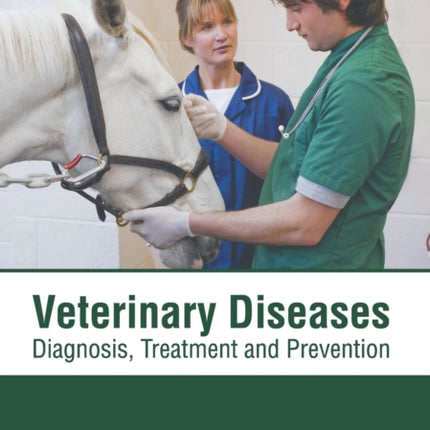 Veterinary Diseases: Diagnosis, Treatment and Prevention