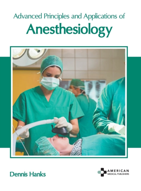 Advanced Principles and Applications of Anesthesiology