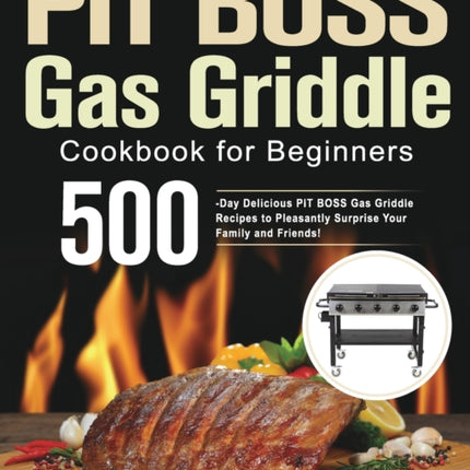 PIT BOSS Gas Griddle Cookbook for Beginners: