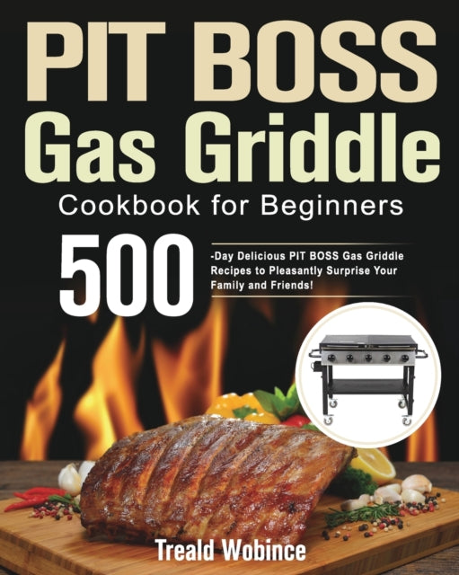 PIT BOSS Gas Griddle Cookbook for Beginners: