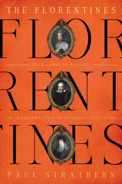 The Florentines: From Dante to Galileo: The Transformation of Western Civilization