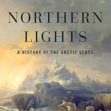 Northern Lights: A History of the Arctic Scots