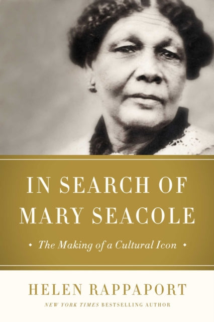 In Search of Mary Seacole: The Making of a Black Cultural Icon and Humanitarian