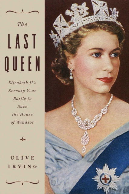 The Last Queen: Elizabeth II's Seventy Year Battle to Save the House of Windsor: The Platinum Jubilee Edition