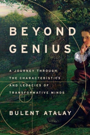 Beyond Genius: A Journey Through the Characteristics and Legacies of Transformative Minds