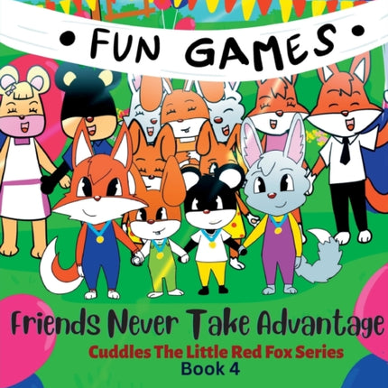 Friends Never Take Advantage: Cuddles The Little Red Fox Series